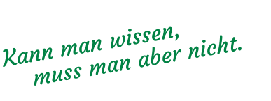 Kann man wissen, muss man aber nicht.